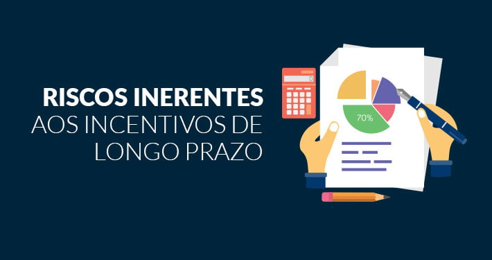 riscos inerentes aos incentivos de longo prazo