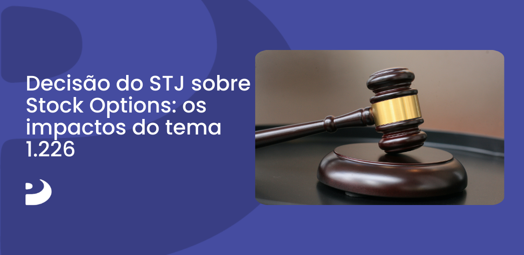 Decisão do STJ sobre Stock Options: os impactos do tema 1.226